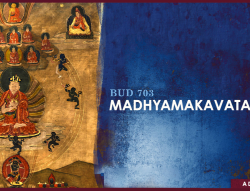 BUD 703 Madhyamakāvatāra IV: Entrance to the Middle Way
